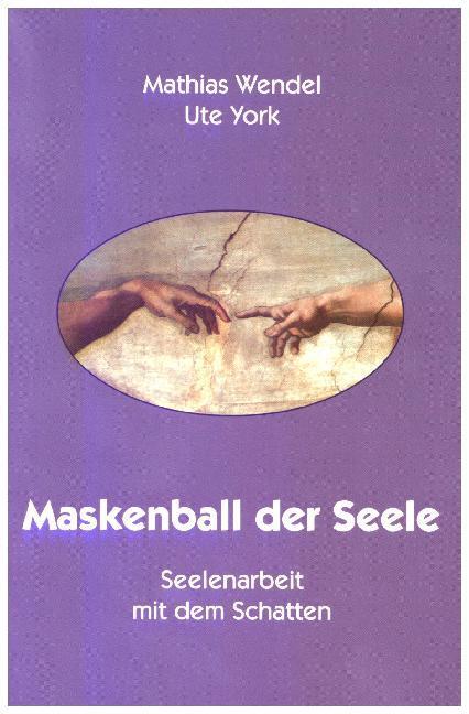 Cover: 9783980075961 | Maskenball der Seele | Seelenarbeit mit dem Schatten | Wendel (u. a.)
