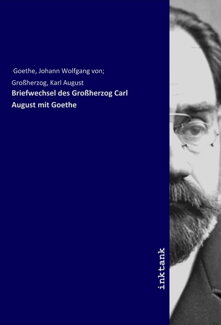 Cover: 9783747740507 | Briefwechsel des Großherzog Carl August mit Goethe | Goethe | Buch