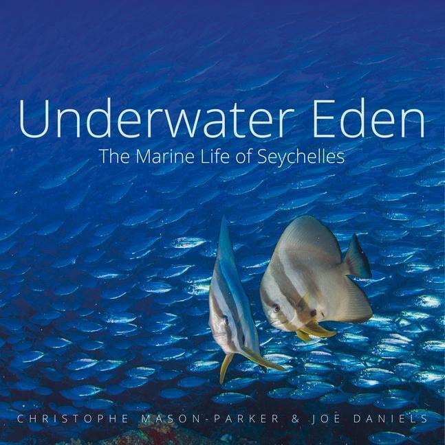 Cover: 9781909612976 | Underwater Eden | The Marine Life of Seychelles | Mason-Parker (u. a.)