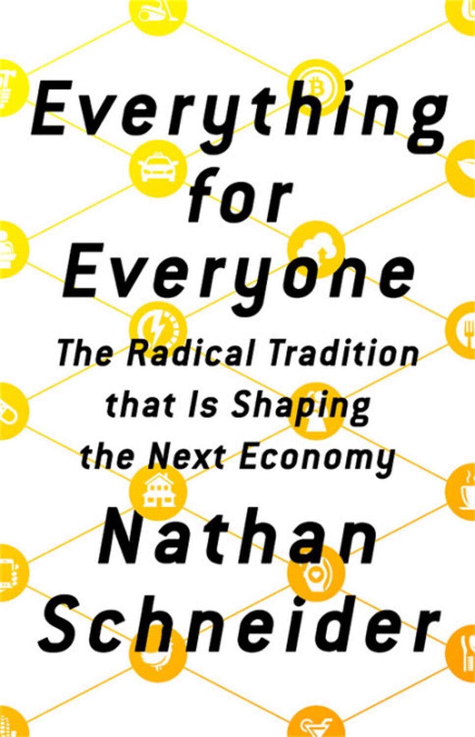 Cover: 9781568589596 | Everything for Everyone | Nathan Schneider | Buch | Gebunden | 2018