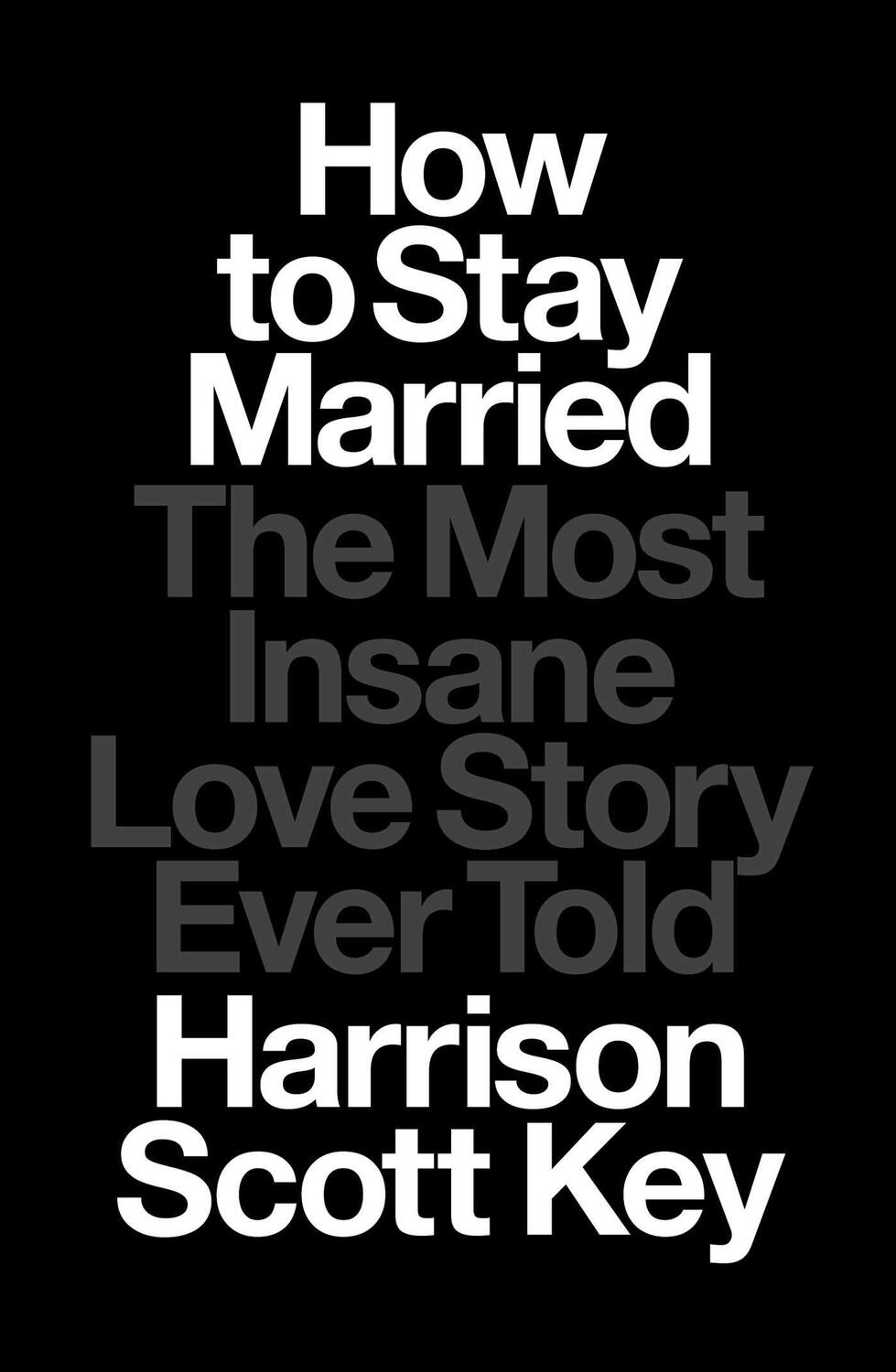 Cover: 9781668015506 | How to Stay Married | The Most Insane Love Story Ever Told | Key
