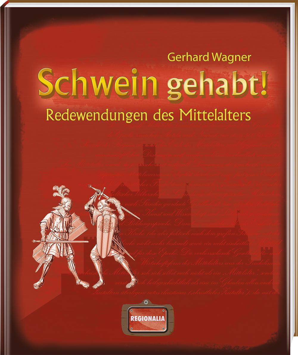 Cover: 9783939722311 | Schwein gehabt! | Redewendungen des Mittelalters | Gerhard Wagner