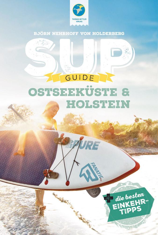 Cover: 9783985131051 | SUP-Guide Ostseeküste &amp; Holstein | Björn Nehrhoff von Holderberg