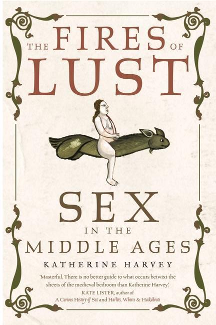 Cover: 9781789146561 | The Fires of Lust | Sex in the Middle Ages | Katherine Harvey | Buch