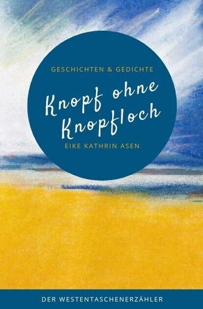 Cover: 9783947831241 | Knopf ohne Knopfloch | Geschichten und Gedichte | Eike Kathrin Asen