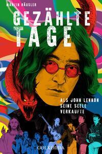 Cover: 9783965090675 | Gezählte Tage | Als John Lennon seine Seele verkaufte | Martin Häusler