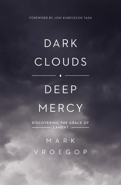 Cover: 9781433561481 | Dark Clouds, Deep Mercy | Discovering the Grace of Lament | Vroegop
