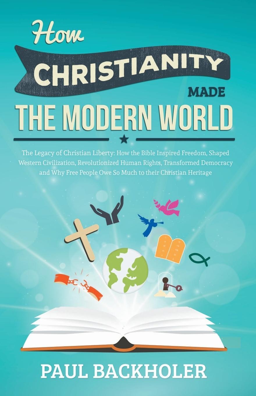 Cover: 9781907066023 | How Christianity Made the Modern World - The Legacy of Christian...