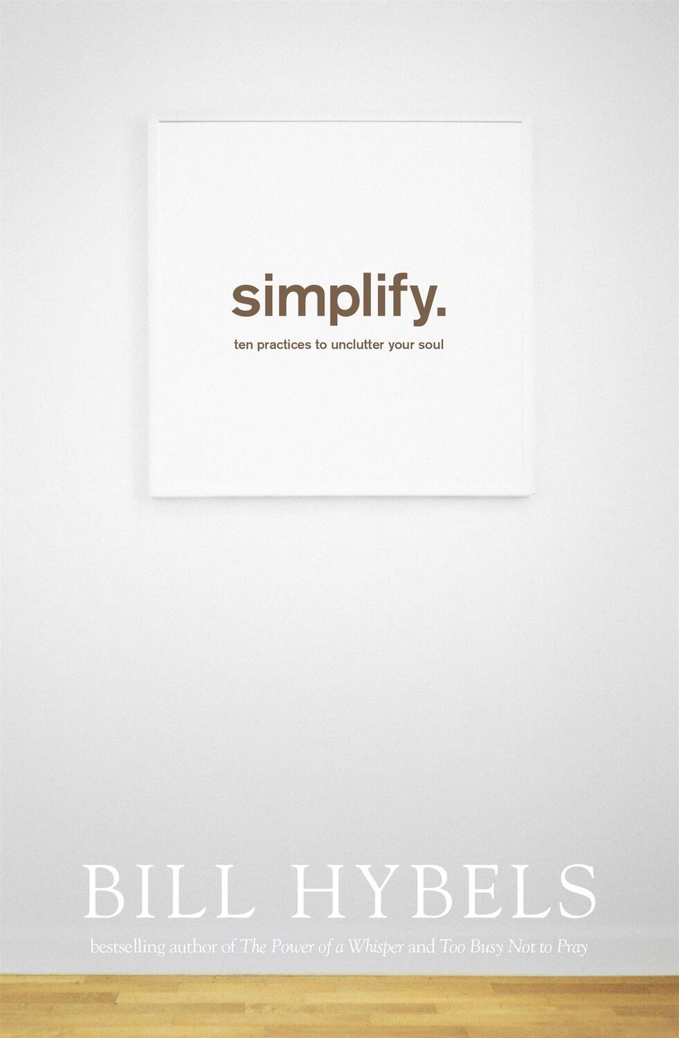 Cover: 9781473604834 | Simplify | Ten Practices to Unclutter your Soul | Bill Hybels | Buch