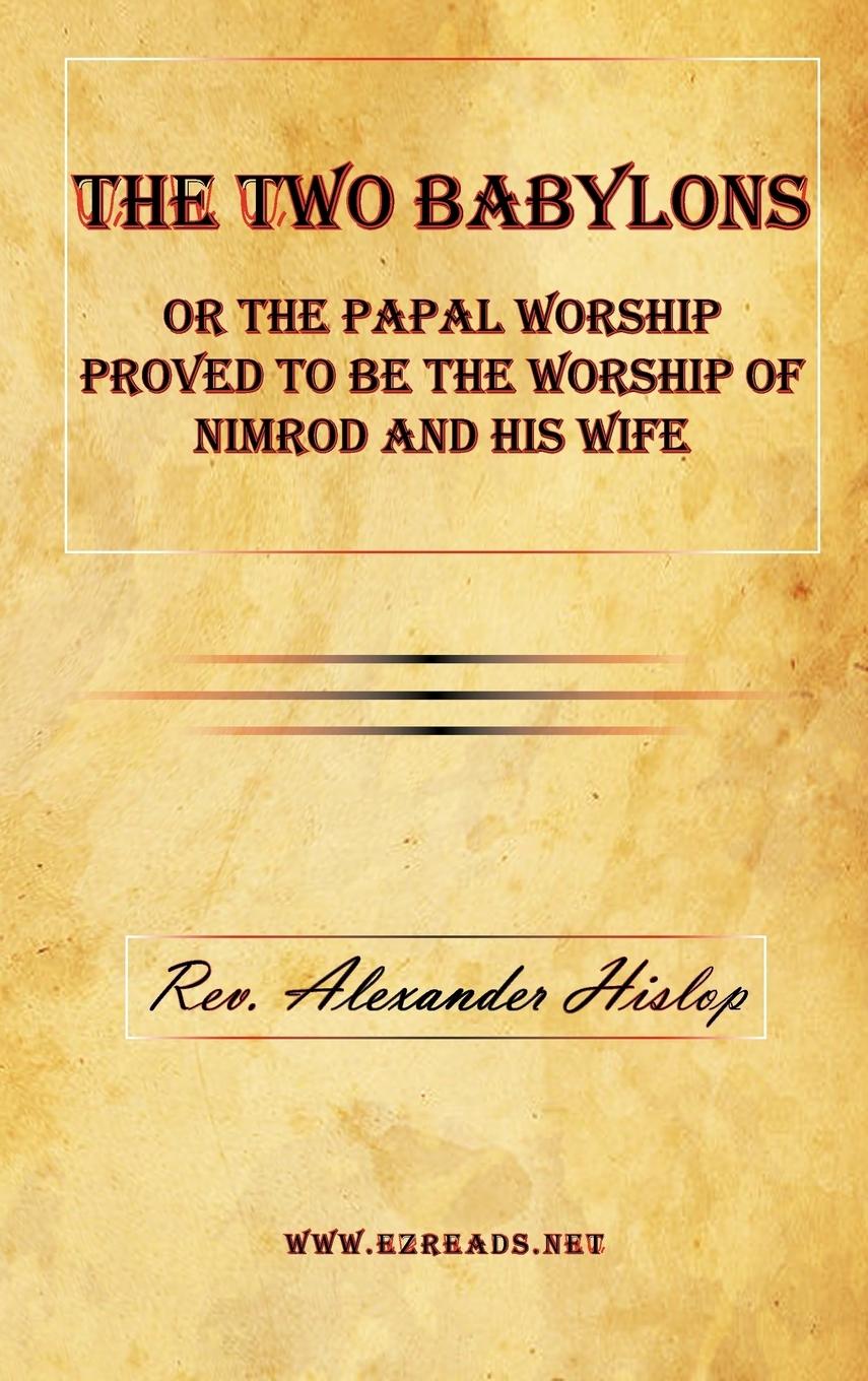 Cover: 9781615340095 | The Two Babylons or The Papal Worship Proved to be the Worship of...