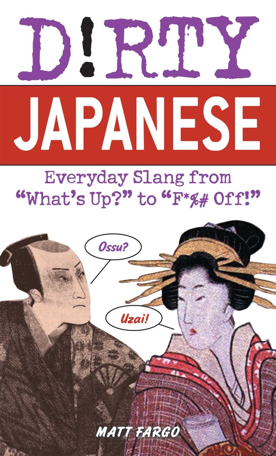 Cover: 9781569755655 | Dirty Japanese | Everyday Slang from 'What's Up? to 'F*%# Off | Fargo