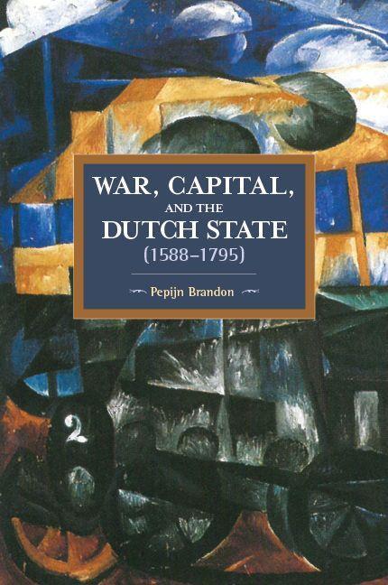 Cover: 9781608466917 | War, Capital, And The Dutch State (1588-1795) | Pepijn Brandon | Buch