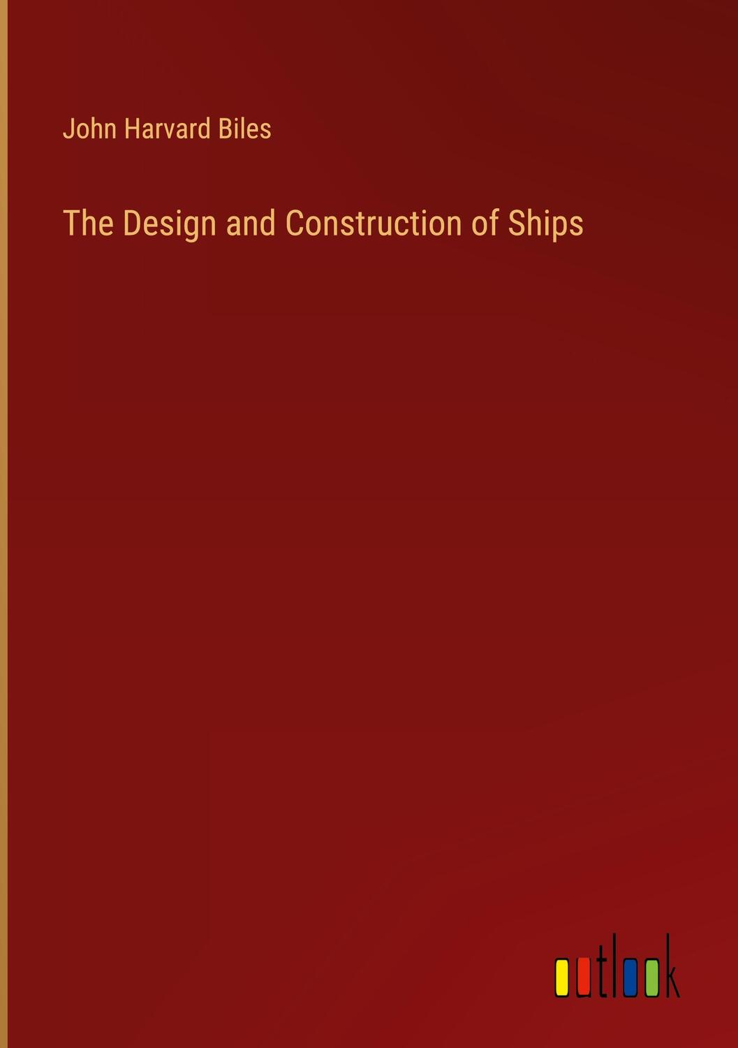 Cover: 9783368498573 | The Design and Construction of Ships | John Harvard Biles | Buch