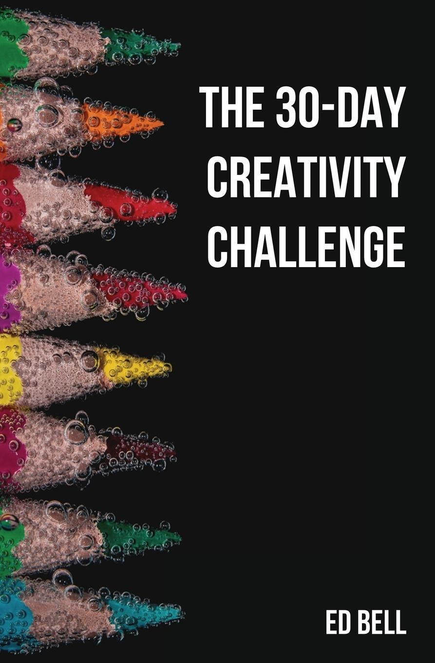 Cover: 9780998130248 | The 30-Day Creativity Challenge | Ed Bell | Taschenbuch | Paperback