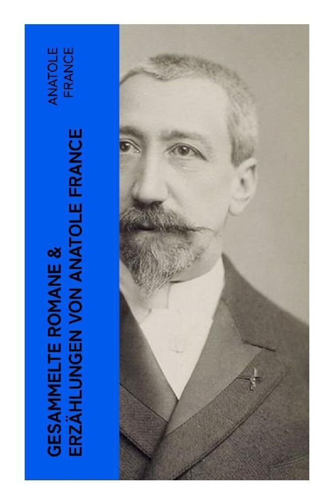 Cover: 9788027384501 | Gesammelte Romane &amp; Erzählungen von Anatole France | Anatole France