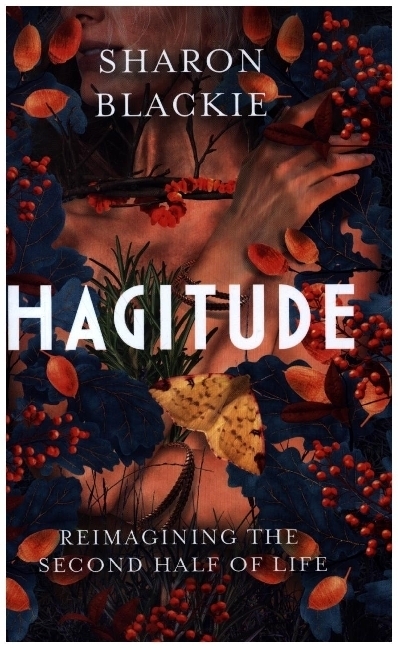 Cover: 9781914613098 | Hagitude | Reimagining the Second Half of Life | Sharon Blackie | Buch