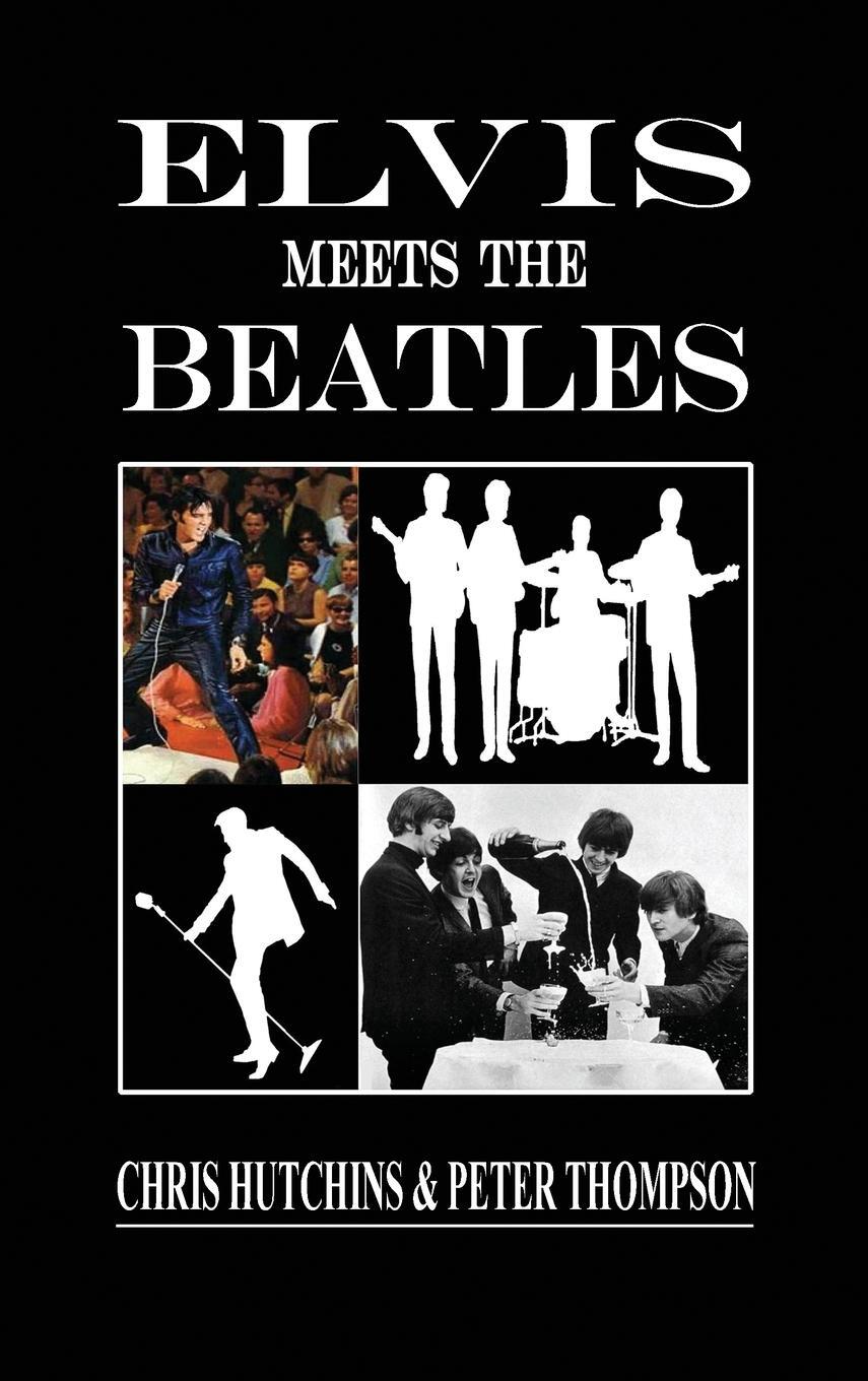 Cover: 9780993445736 | Elvis Meets The Beatles | Chris Hutchins (u. a.) | Buch | Englisch