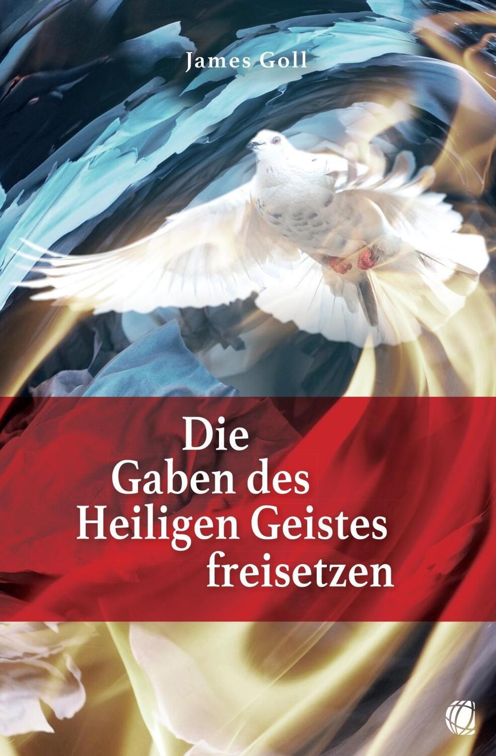 Cover: 9783955783532 | Die Gaben des Heiligen Geistes freisetzen | James Goll | Taschenbuch