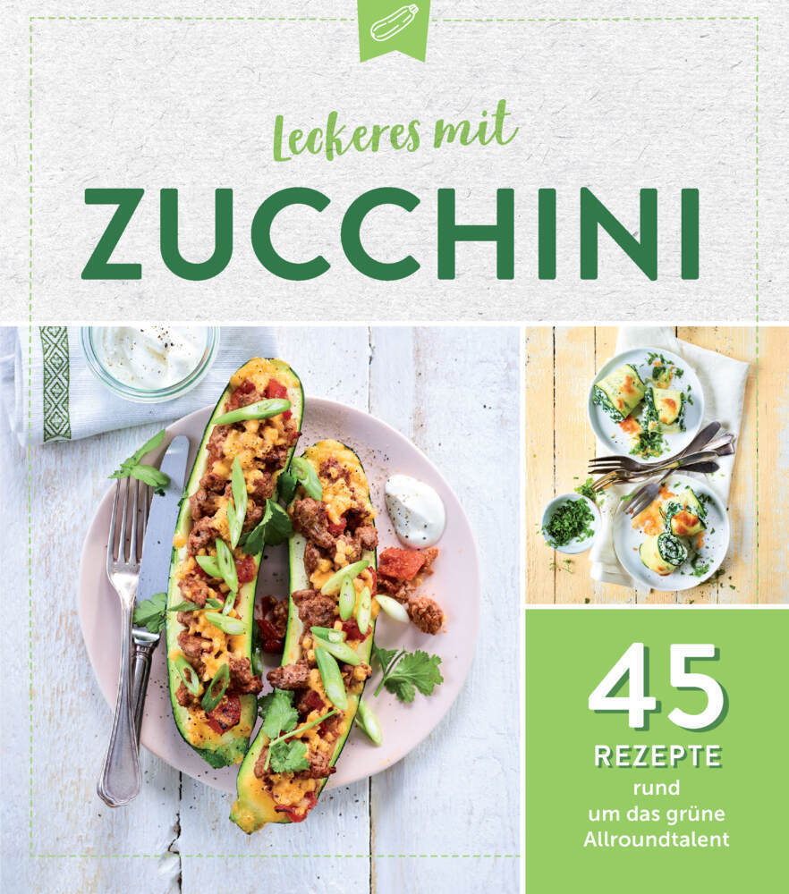 Cover: 9783625213444 | Leckeres mit Zucchini | 45 Rezepte rund um das grüne Allroundtalent