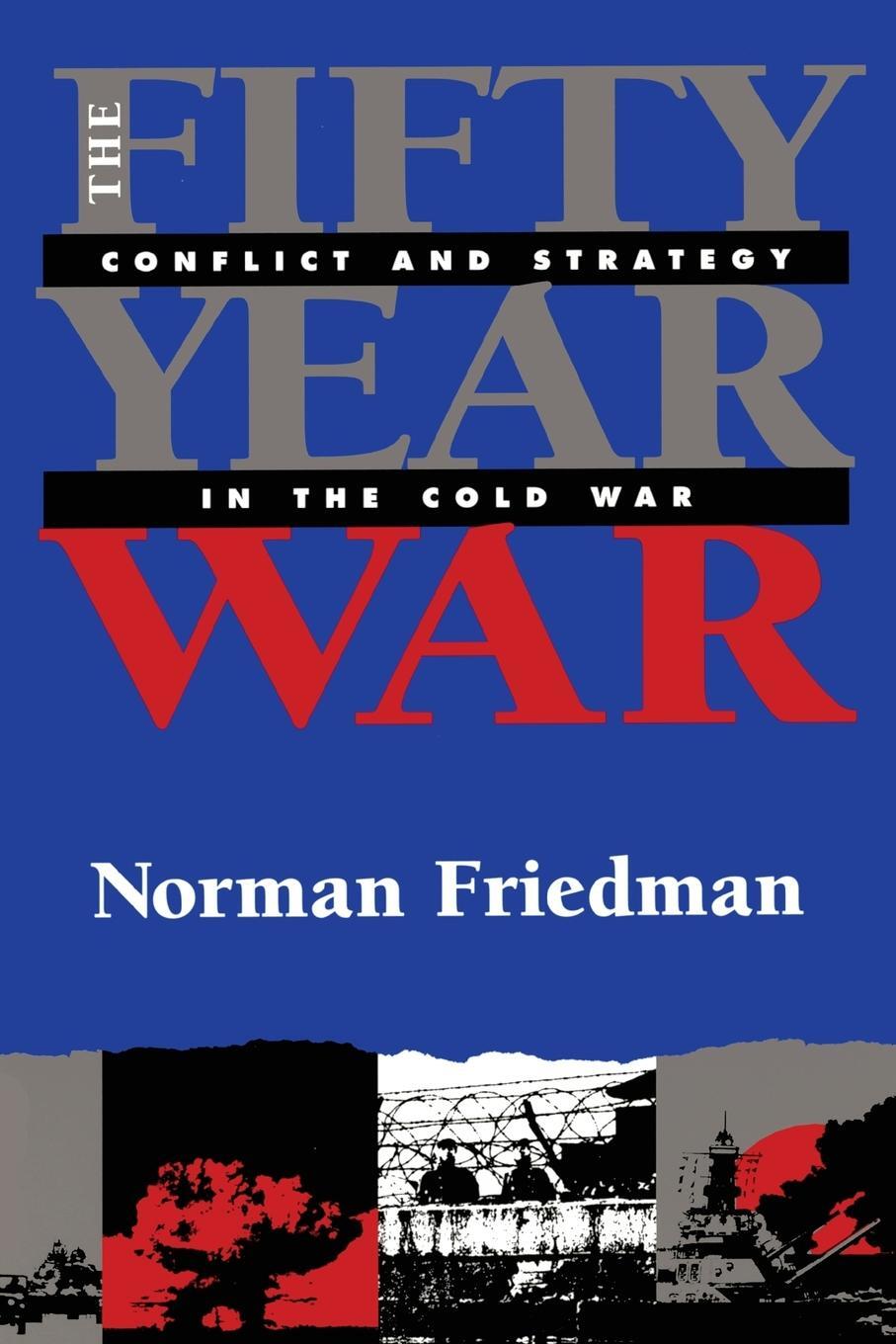 Cover: 9781591142874 | The Fifty-Year War | Conflict and Strategy in the Cold War | Friedman