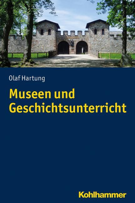 Cover: 9783170226371 | Museen und Geschichtsunterricht | Olaf Hartung | Taschenbuch | Deutsch