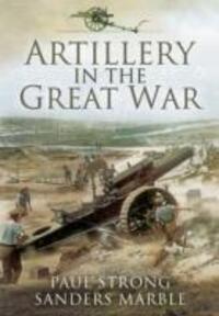 Cover: 9781783030125 | Artillery in the Great War | Paul Strong (u. a.) | Taschenbuch | 2014