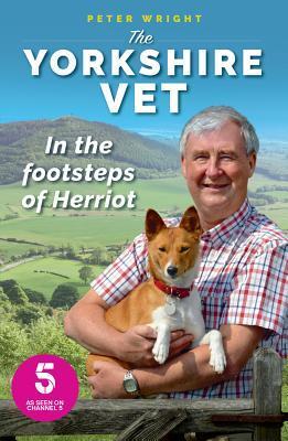 Cover: 9781912624232 | The Yorkshire Vet | In the Footsteps of Herriot | Peter Wright | Buch