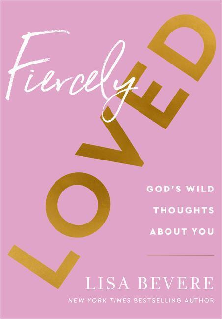 Cover: 9780800741709 | Fiercely Loved - God`s Wild Thoughts about You | Lisa Bevere | Buch