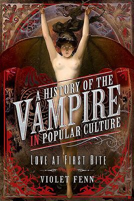 Cover: 9781526776624 | A History of the Vampire in Popular Culture | Love at First Bite