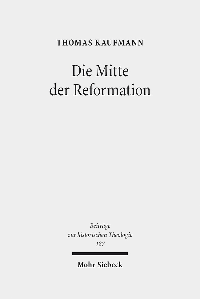 Cover: 9783161566059 | Die Mitte der Reformation | Thomas Kaufmann | Buch | 2019