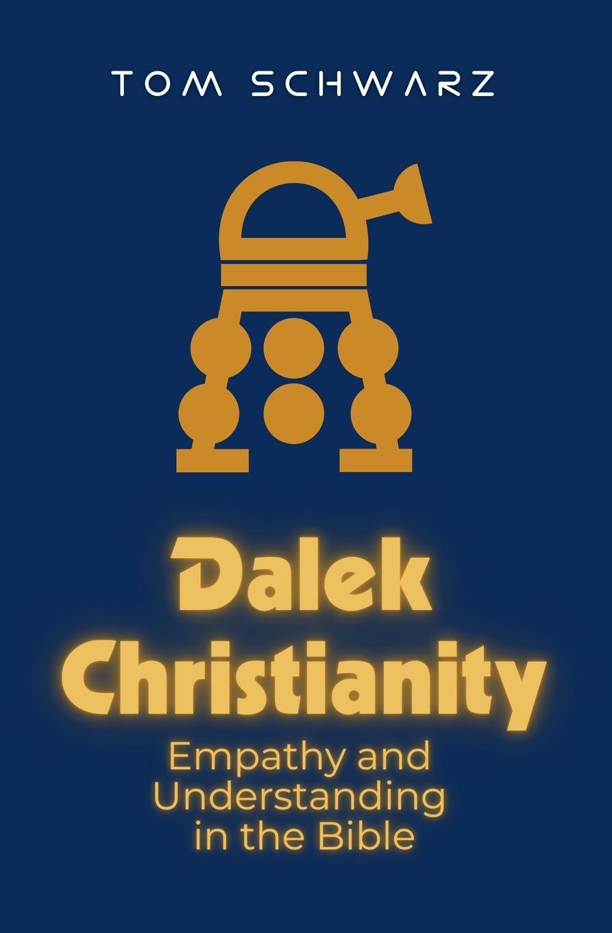 Cover: 9781839195235 | Dalek Christianity | Empathy and Understanding in the Bible | Schwarz
