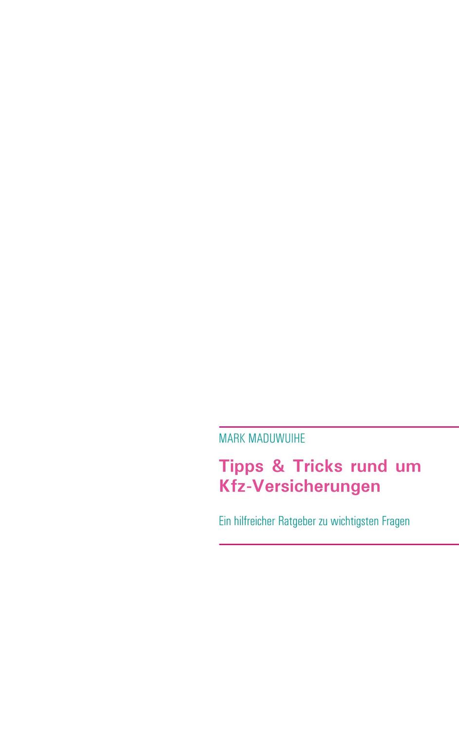 Cover: 9783752604993 | Tipps & Tricks rund um Kfz-Versicherungen | Mark Maduwuihe | Buch