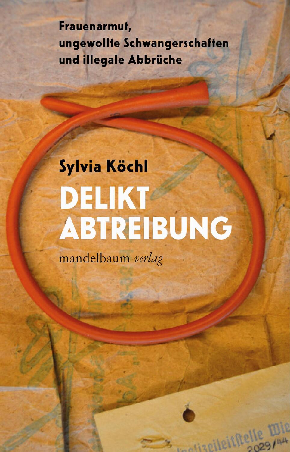 Cover: 9783991360438 | Delikt Abtreibung | Sylvia Köchl | Taschenbuch | 254 S. | Deutsch