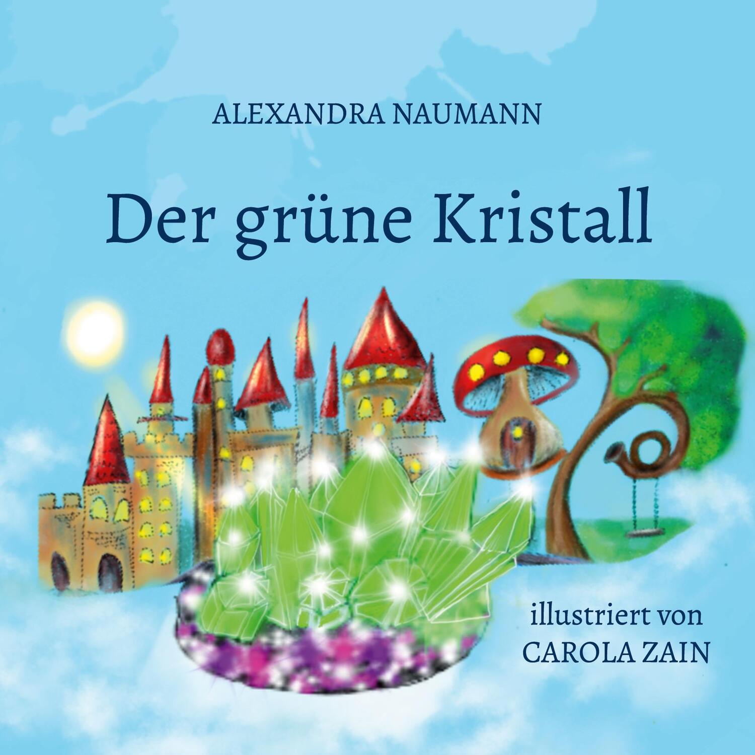 Cover: 9783757810450 | Der grüne Kristall | illustriert von Carola Zain | Alexandra Naumann