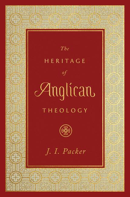 Cover: 9781433560118 | The Heritage of Anglican Theology | J. I. Packer | Buch | Englisch
