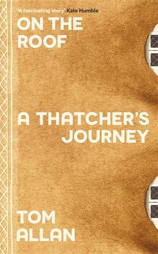 Cover: 9781788167437 | On The Roof | A Thatcher's Journey | Tom Allan | Buch | Englisch