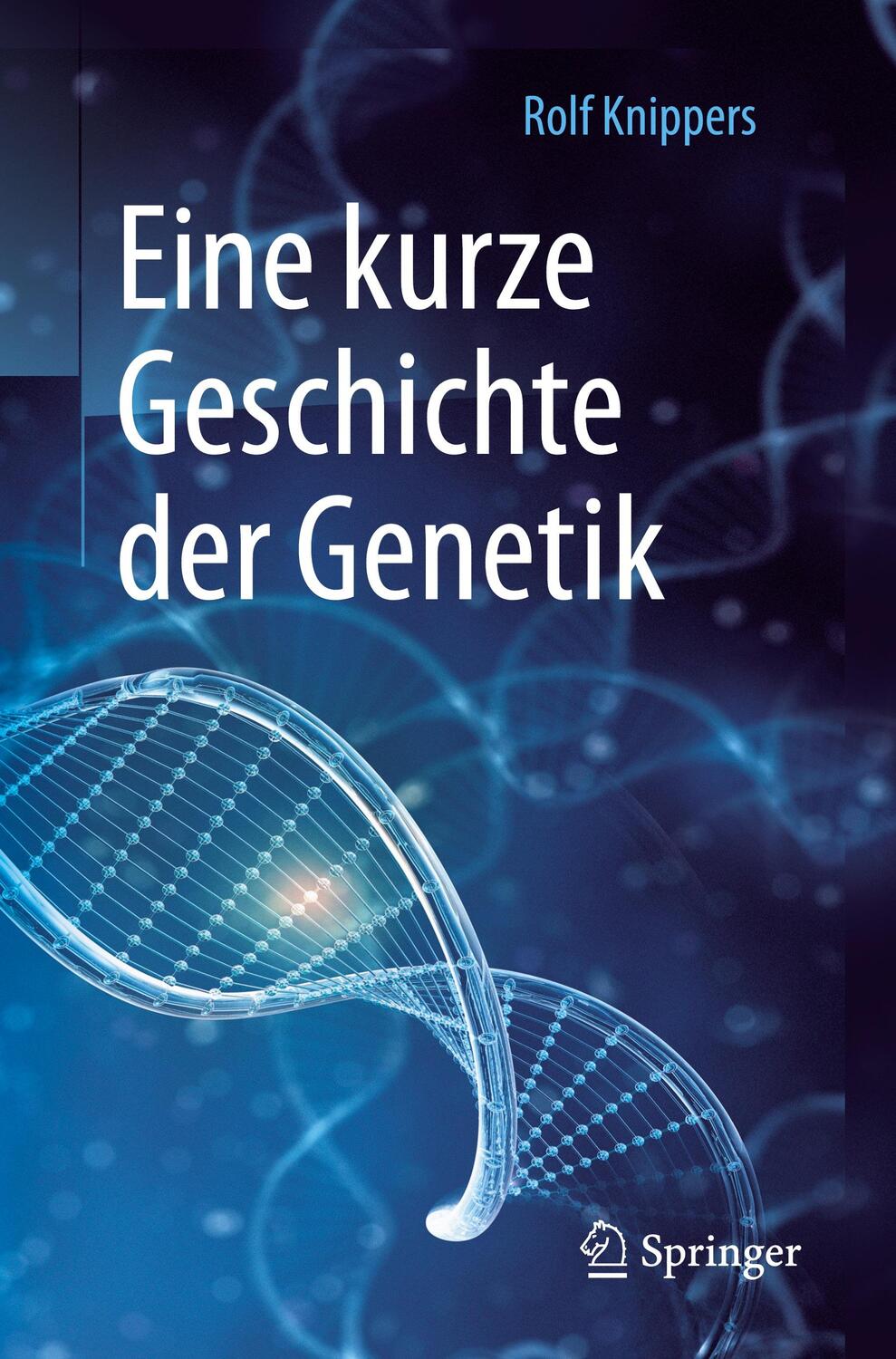 Cover: 9783662535547 | Eine kurze Geschichte der Genetik | Rolf Knippers | Taschenbuch | 2017