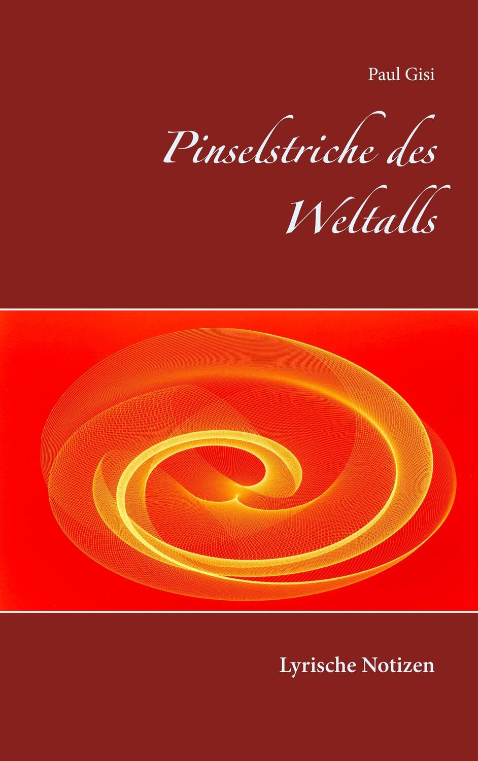 Cover: 9783746068954 | Pinselstriche des Weltalls | Lyrische Notizen | Paul Gisi | Buch