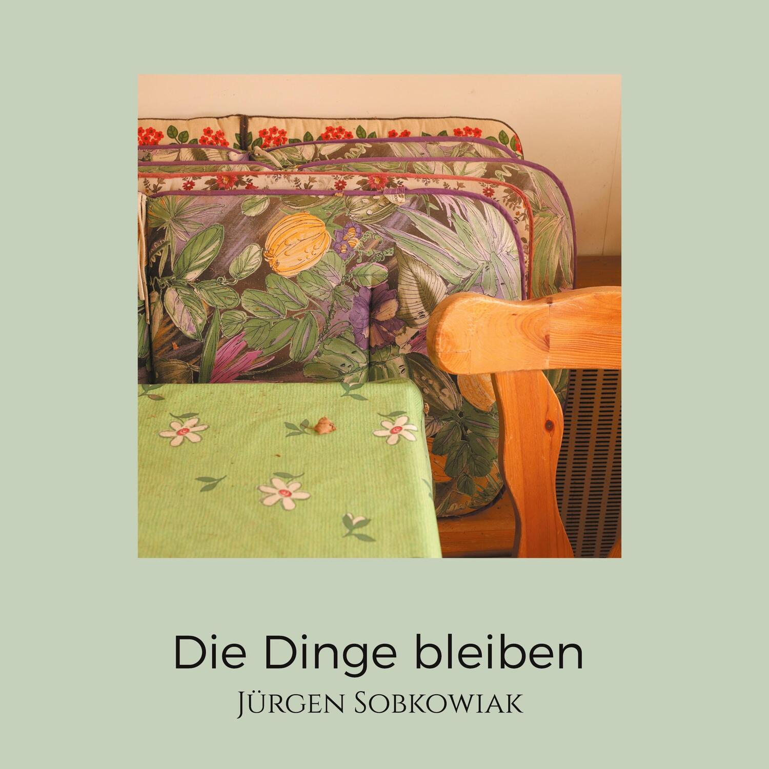 Cover: 9783758328091 | Die Dinge bleiben | Jürgen Sobkowiak | Buch | Deutsch | 2024