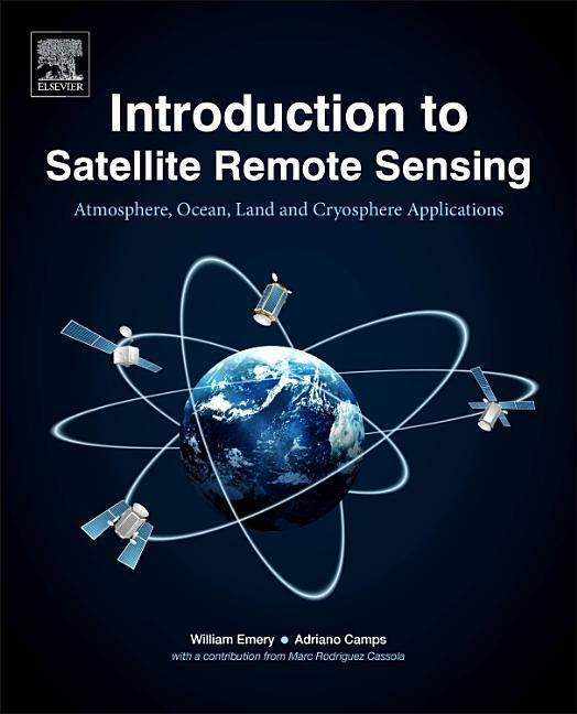 Cover: 9780128092545 | Introduction to Satellite Remote Sensing | William Emery (u. a.)