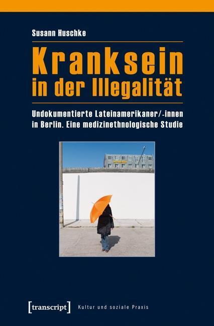 Cover: 9783837623932 | Kranksein in der Illegalität | Susann Huschke | Taschenbuch | 416 S.
