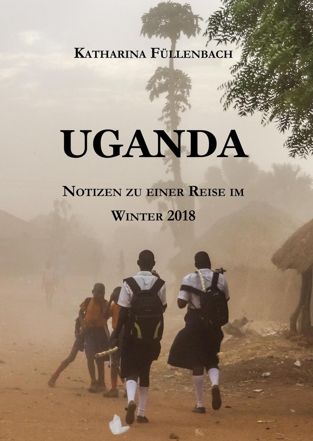 Cover: 9783746907529 | UGANDA | Notizen zu einer Reise im Winter 2018 | Katharina Füllenbach