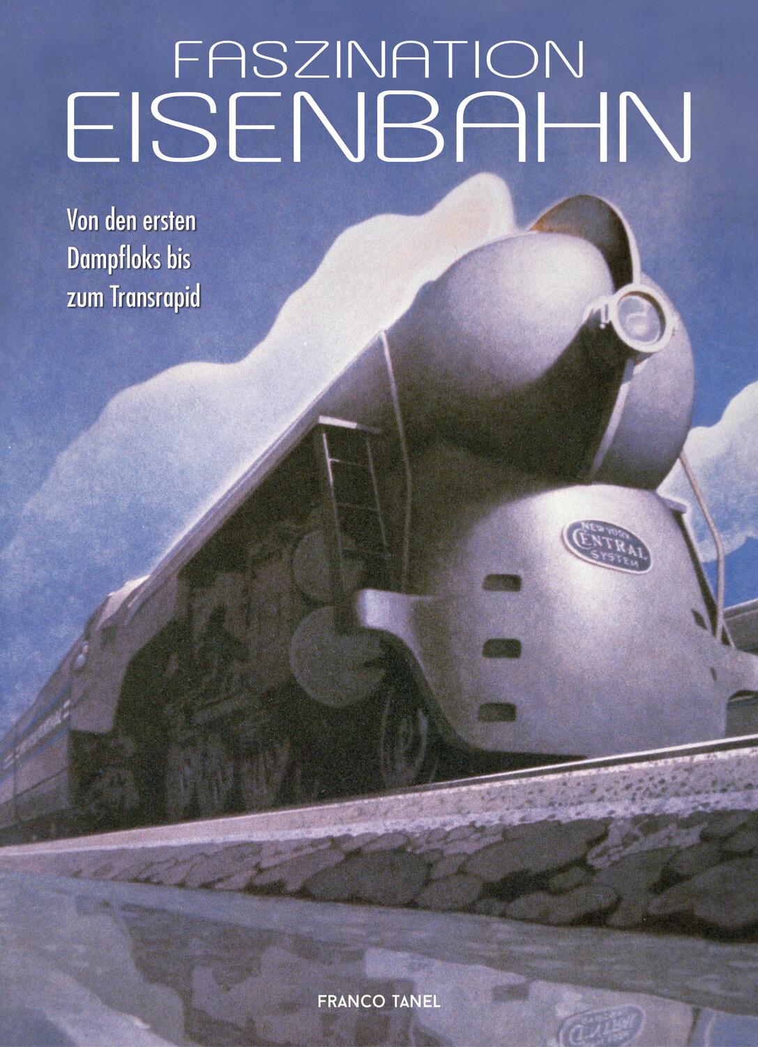 Cover: 9788863125177 | Faszination Eisenbahn | Von den ersten Dampfloks bis zum Transrapid