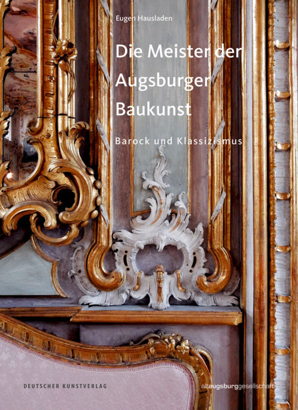 Cover: 9783422074644 | Die Meister der Augsburger Baukunst | Barock und Klassizismus | Buch