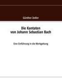 Cover: 9783842357259 | Die Kantaten von Johann Sebastian Bach | Günther Zedler | Taschenbuch