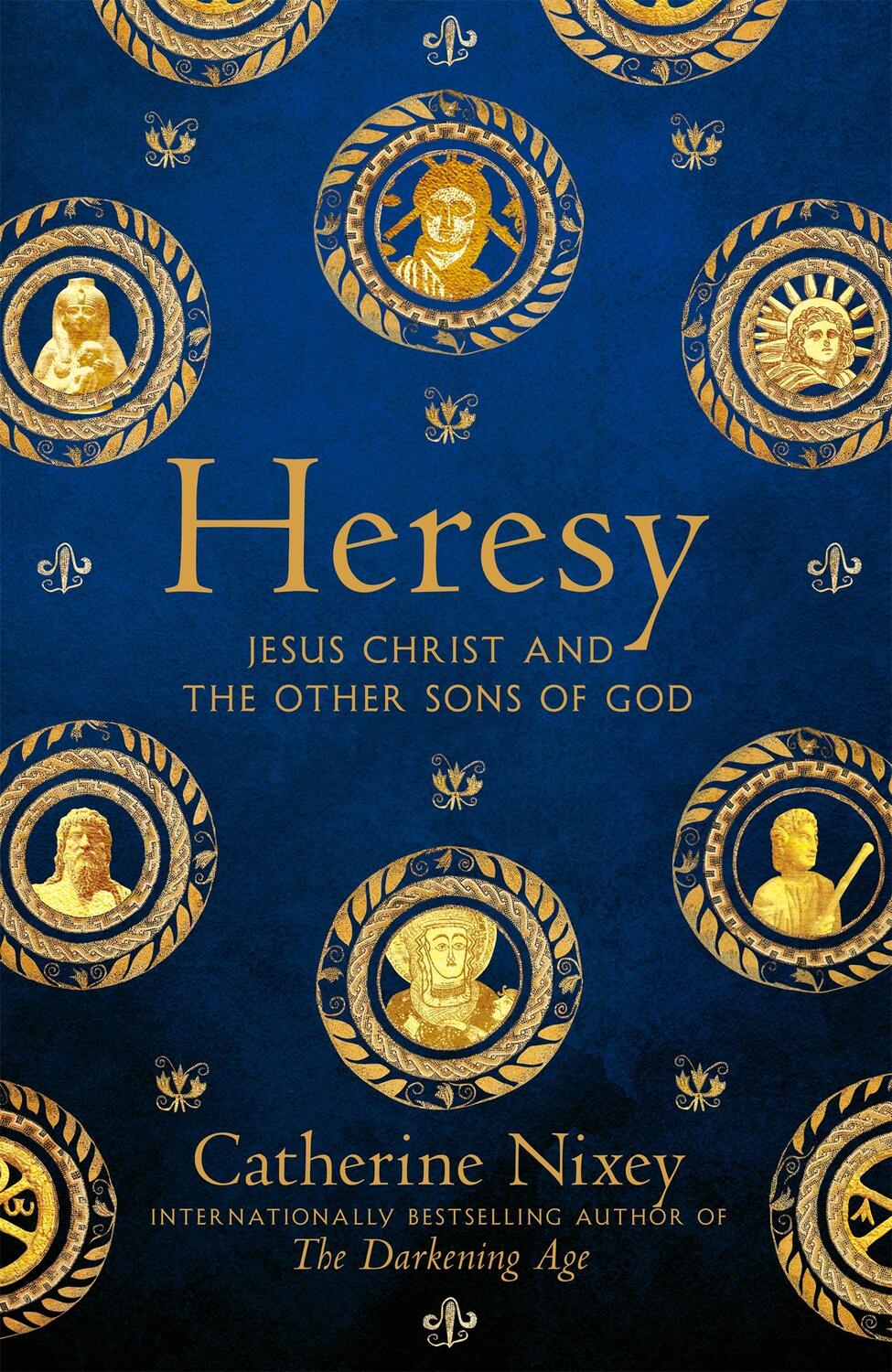 Cover: 9781529040357 | Heresy | Jesus Christ and the Other Sons of God | Catherine Nixey