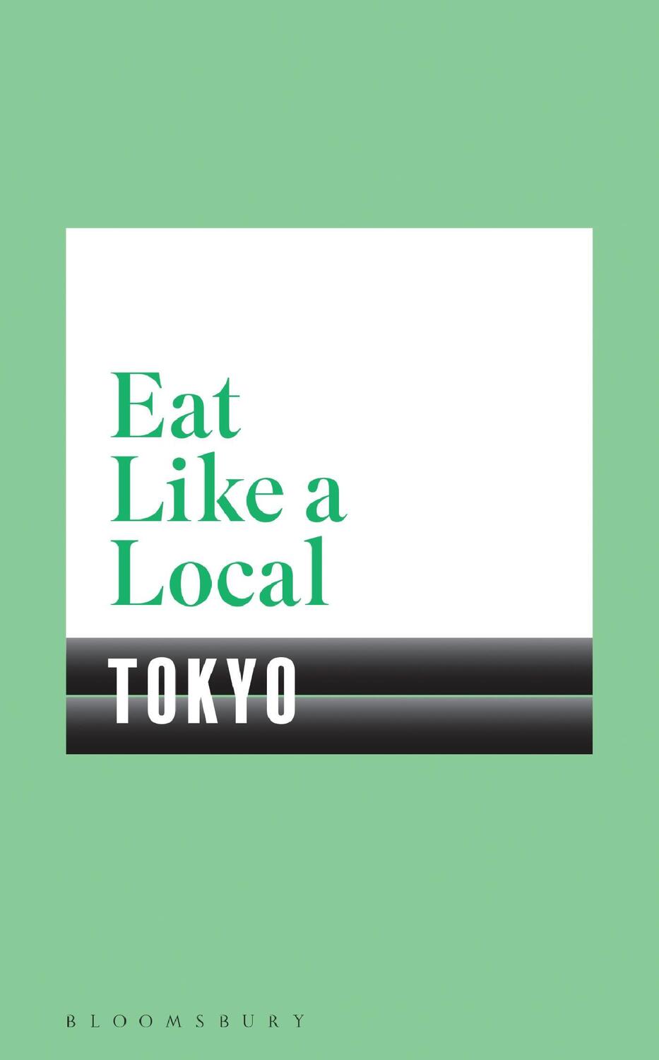 Cover: 9781408894002 | Eat Like a Local TOKYO | Bloomsbury | Taschenbuch | Englisch | 2018