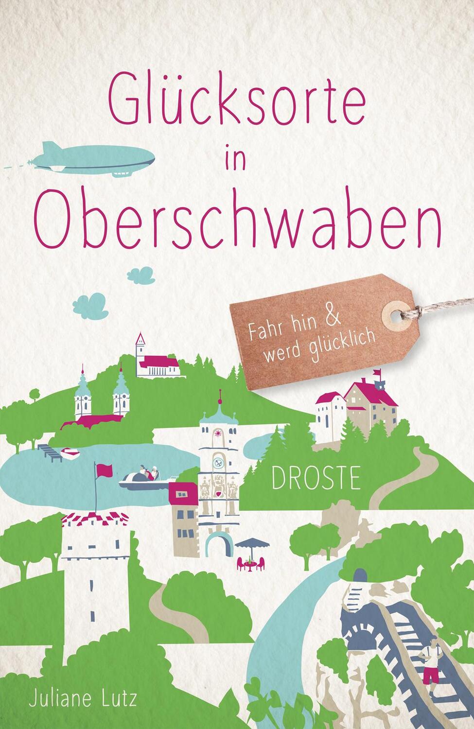 Cover: 9783770024308 | Glücksorte in Oberschwaben | Fahr hin &amp; werd glücklich | Juliane Lutz