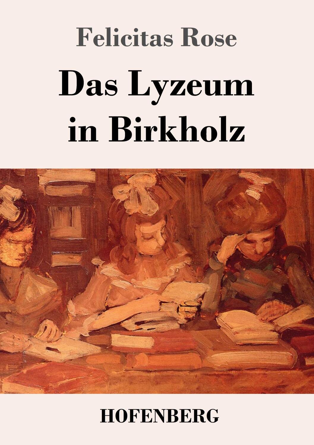 Cover: 9783743736665 | Das Lyzeum in Birkholz | Felicitas Rose | Taschenbuch | Paperback