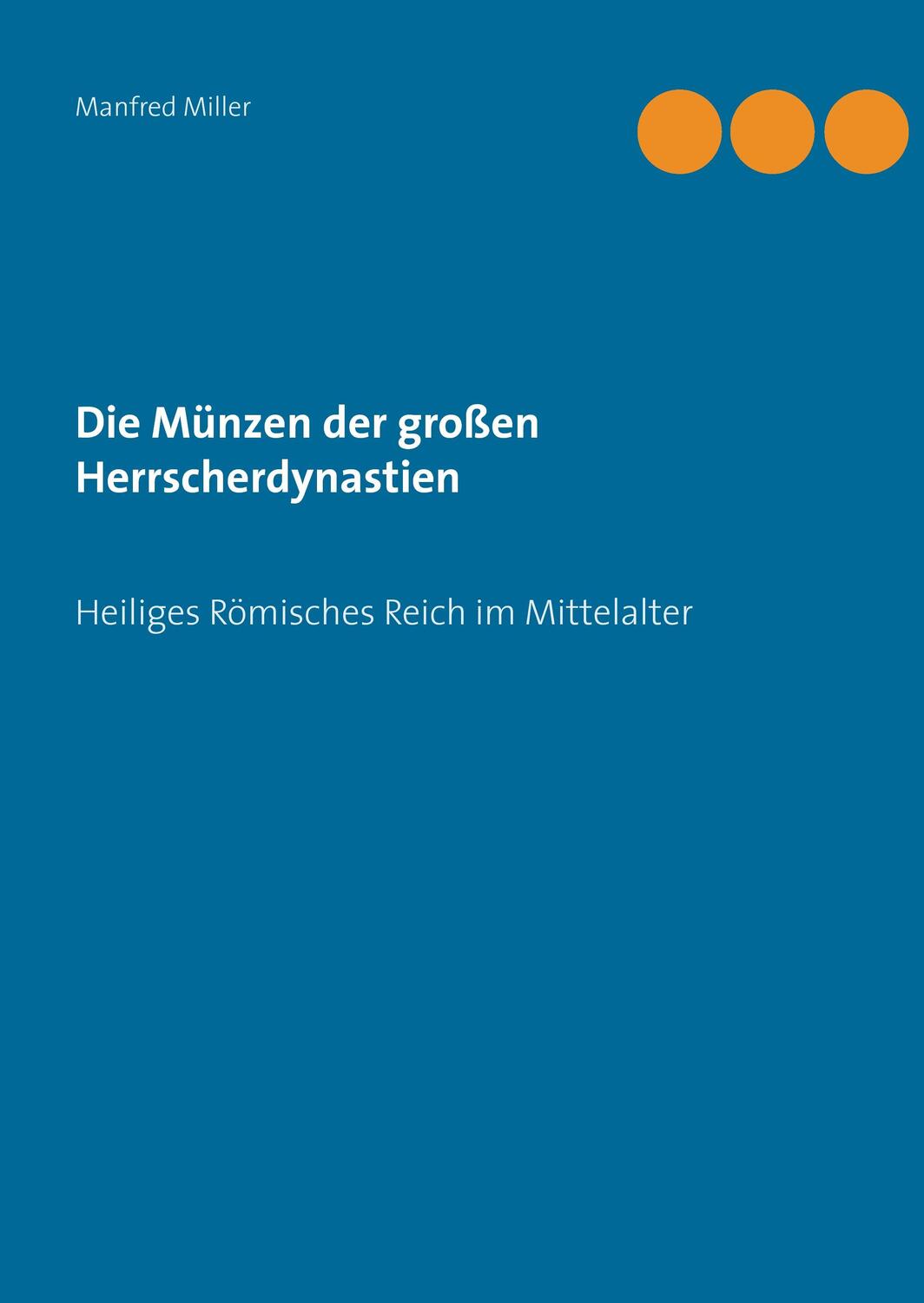 Cover: 9783741282874 | Die Münzen der großen Herrscherdynastien | Manfred Miller | Buch